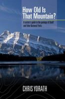 How Old Is That Mountain?: A Visitor's Guide to the Geology of Banff and Yoho National Parks 1551430703 Book Cover