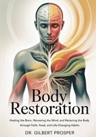 Body Restoration: Healing the Brain, Renewing the Mind, and Restoring the Body Through Faith, Food, and Life-Changing Habits B0GS2ZF4YL Book Cover