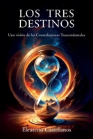 LOS TRES DESTINOS: Una visión de las Constelaciones Trascendentales (Spanish Edition) B0F7G6X28T Book Cover
