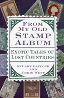 From My Old Stamp Album: Exotic Tales of Lost Countries 0750979496 Book Cover