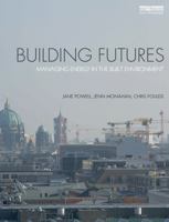 Building Futures: Managing Energy in the Built Environment 0415720125 Book Cover