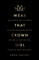 Wear That Crown, Girl: God wants you to thrive in your singleness season instead of waiting for a man to make you happy 1637693303 Book Cover