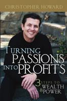 Turning Passions Into Profits: Three Steps to Wealth and Power 0471718564 Book Cover