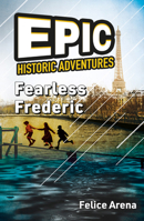 Epic Historic Adventures : Fearless Frederic 1684645387 Book Cover