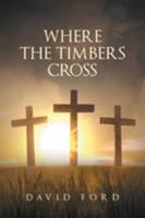 Where the Timbers Cross 1640286233 Book Cover
