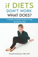 If Diets Don't Work, What Does?: A Doable, Enjoyable Guide to Living the Life You Want null Book Cover