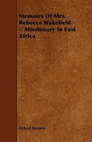 Memoirs Of Mrs. Rebecca Wakefield   Missionary In East Africa 1444679295 Book Cover