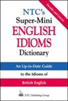 NTC's Super-Mini English Idioms Dictionary 0844201081 Book Cover
