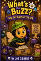 Bibi the Babysitter Bee (What's the Buzz) B0H556NYD3 Book Cover