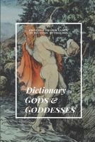 DICTIONARY OF GODS & GODDESSES: PRINCIPAL PROPER NAMES IN TEUTONIC MYTHOLOGY, with Explanations of the Character, Attributes & Significance of the ... Dwarfs & Associated Creatures & Places 1796455776 Book Cover