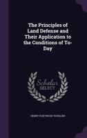 The principles of land defense and their application to the conditions of to-day 1377417522 Book Cover