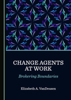 Change Agents at Work: Brokering Boundaries 1527563030 Book Cover