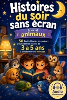 Histoires du soir sans écran – Spécial animaux: 50 Récits illustrés en couleurs pour aider les enfants de 3 à 5 ans à s’endormir en 5 minutes. Plus : Audio à la demande (French Edition) B0H1ZMFZ6F Book Cover