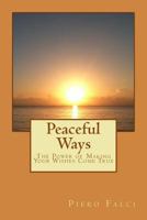 Peaceful Ways: The Power of Making Your Wishes Come True 1502817063 Book Cover