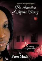 The Seduction of Ayana Cherry: Sequel to a Neighborly Affair 1452070822 Book Cover