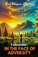 UNBEATABLE: IN THE FACE OF ADVERSITY: A Journey of Resilience and Transformation. B0F2J63Y3Y Book Cover