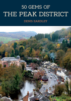 50 Gems of the Peak District: The History  Heritage of the Most Iconic Places 1445684497 Book Cover