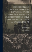 Expedition zur Erforschung der libyschen Wüste unter den Auspicien Sr. Hoheit des Chedive von Aegypten Ismail im Winter 1873-74. 1021010200 Book Cover