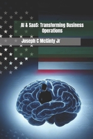 AI & SaaS: Transforming Business Operations: “Harnessing AI and SaaS to Scale Operations, Optimize Processes, and Lead the Future” B0DR4FQKRB Book Cover