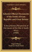 Selected Official Documents of the South African Republic and Great Britain: A Documentary Perspective of the Causes of the War in South Africa (1900) 116507219X Book Cover