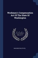 Workmen's Compensation Act Of The State Of Washington 1340119978 Book Cover