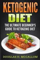Ketogenic Diet: The Ultimate Beginner’s Guide to Ketogenic Diet 1981372849 Book Cover