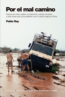 Por el Mal Camino: Roturas de motor, asaltos, inundaciones, policías corruptos y otras cosas que nunca deberían ocurrir cuando viajas por África 1291821554 Book Cover