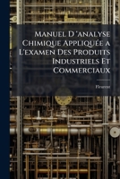 Manuel D 'analyse Chimique Appliquée a L'examen Des Produits Industriels Et Commerciaux 1144157269 Book Cover