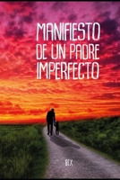 MANIFIESTO DE UN PADRE IMPERFECTO (Spanish Edition) B08KQZKWJQ Book Cover