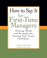 How To Say It for First-Time Managers: Winning Words and Strategies for Earning Your Team's Confidence 0735204470 Book Cover