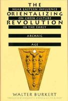 The Orientalizing Revolution: Near Eastern Influence On Greek Culture In The Early Archaic Age 067464364X Book Cover