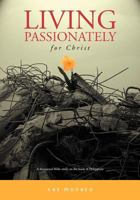 Living Passionately for Christ: A Devotional Bible Study on Philippians 146368293X Book Cover