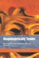 Unapologetically Tender: Why Empathy Is Your Superpower—Not Your Weakness B0FHG44GK2 Book Cover