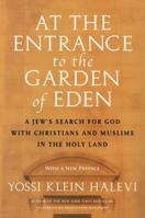 At the Entrance to the Garden of Eden: A Jew's Search for Hope with Christians and Muslims in the Holy Land 0060505826 Book Cover