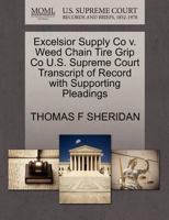 Excelsior Supply Co v. Weed Chain Tire Grip Co U.S. Supreme Court Transcript of Record with Supporting Pleadings 1270092251 Book Cover