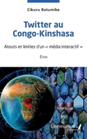 Twitter au Congo-Kinshasa: Essai : Atouts et limites d'un média interactif"" 2343251630 Book Cover