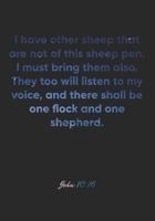 John 10: 16 Notebook: I have other sheep that are not of this sheep pen. I must bring them also. They too will listen to my voice, and there shall be one flock and on: John 10:16 Notebook, Bible Verse 1677036702 Book Cover