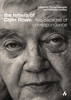 The Letters of Colin Rowe: Five Decades of Correspondence 1908967536 Book Cover