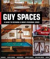 Guy Spaces: A Guide to Defining a Man's Personal Space 1580113990 Book Cover