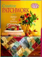 Creative Patchwork: With Applique and Quilting 1564262510 Book Cover
