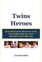 Twins Heroes: Remembering the Minnesota Twins Who Helped Make the 1960s Baseball's Real Golden Age 1484967852 Book Cover