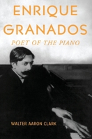 Enrique Granados: Poet of the Piano 0199813000 Book Cover