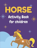 HORSE ACTIVITY BOOK FOR CHILDREN: A Fantastic Horse Colouring Book For Kids | A Fun Kid Workbook Game For Learning, Coloring, Dot To Dot, Mazes, and More! Awesome gifts for children 1675971080 Book Cover