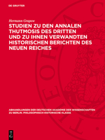 Studien Zu Den Annalen Thutmosis Des Dritten Und Zu Ihnen Verwandten Historischen Berichten Des Neuen Reiches 3112759842 Book Cover