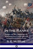 In the Ranks: From the Wilderness to Appomattox Court House (The American Civil War, Firsthand) 1387871528 Book Cover