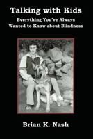 Talking with Kids: Everything You’ve Always Wanted to Know about Blindness 1468139592 Book Cover