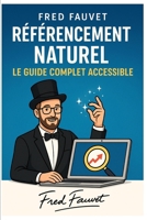 Le Guide Complet du Re´fe´rencement Naturel (French Edition) B0FKS7BDWW Book Cover