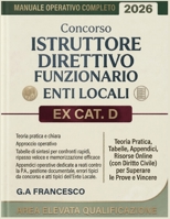 Concorso Istruttore Direttivo Funzionario Enti Locali Ex CAT. D – Area Elevata Qualificazione: Manuale Operativo Completo: Teoria Pratica, Tabelle, ... Superare le Prove e Vincere (Italian Edition) B0H14X7QCG Book Cover