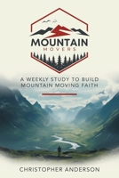 Mountain Movers: A Weekly Study to Build Mountain Moving Faith B0F1Z3H7FJ Book Cover