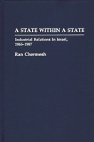 A State Within a State: Industrial Relations in Israel, 1965-1987 (Contributions in Labor Studies) 0313285470 Book Cover